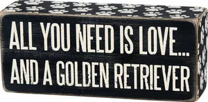 "All You Need Is Love &amp; A Golden Retriever" Box Sign