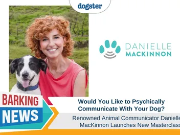 Would You Like to Psychically Communicate With Your Dog? Renowned Animal Communicator Danielle MacKinnon Launches New Masterclass